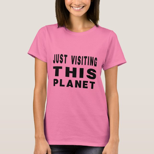 Just Visiting This Planet T-Shirt (Front)