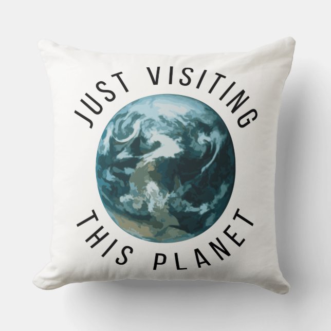 Just Visiting This Planet Throw Pillow (Front)