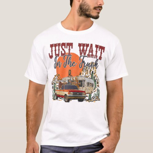 Just Wait In The Truck Desert Drifter Hippies  T_Shirt