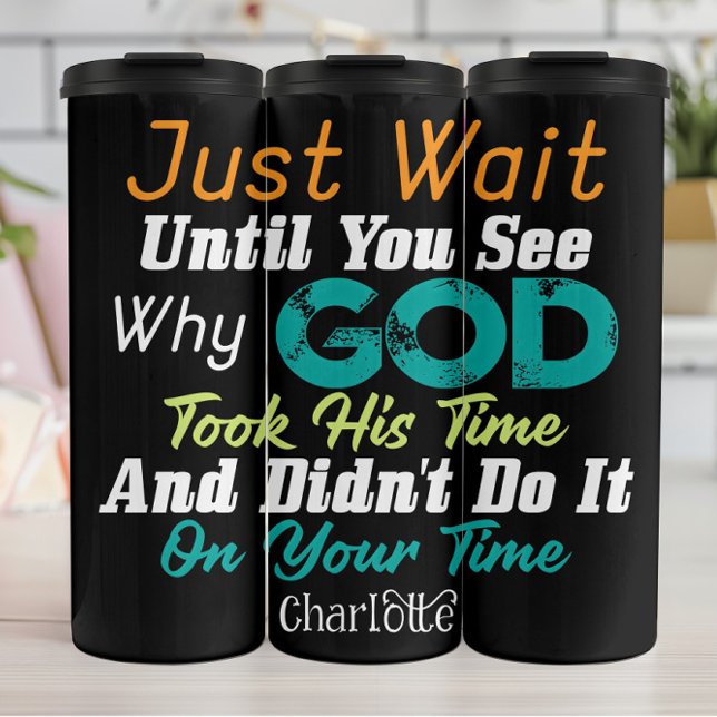 Just Wait Until You See God's Time Thermal Tumbler (Creator Uploaded)