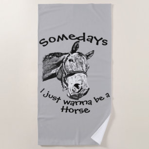 Just Wanna Be a Horse Fun Quote Beach Towel