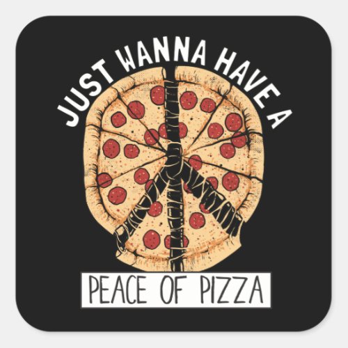 Just wanna have a Peace of Pizza Square Sticker