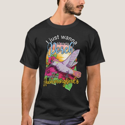 Just Wanna Sit On My Porch And Watch Hummingbirds T_Shirt