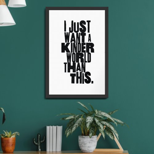 Just Want A Kinder World Quote in Black and White  Framed Art