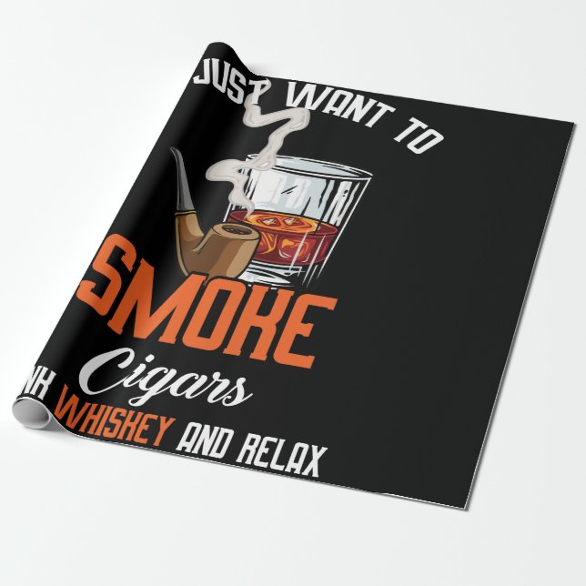 Just Want Do Smoke Cigars Drink Whiskey And Relax Wrapping Paper (Unrolled)