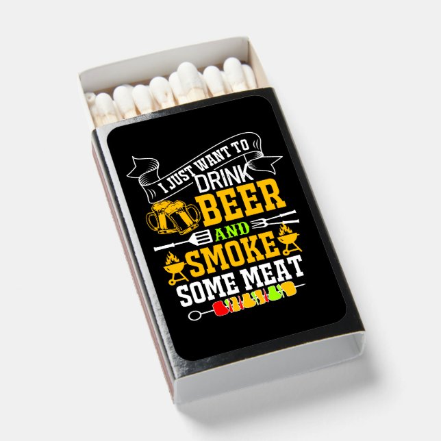 Just Want to Drink Beer Smoke Meat - Funny BBQ Matchboxes (Front Open)