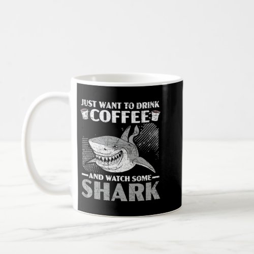 Just Want To Drink Coffee And Watch Some Shark Caf Coffee Mug