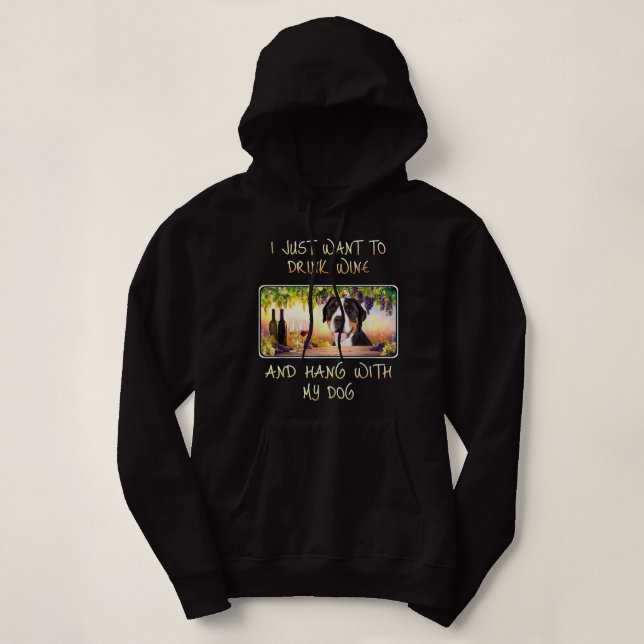 Just Want To Drink Wine And Hang w Greater Swiss M Hoodie (Design Front)