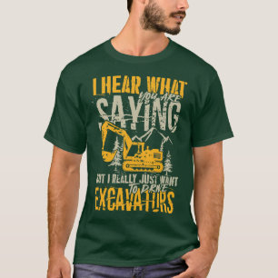 Just want to drive Excavators equipment Operator g T-Shirt