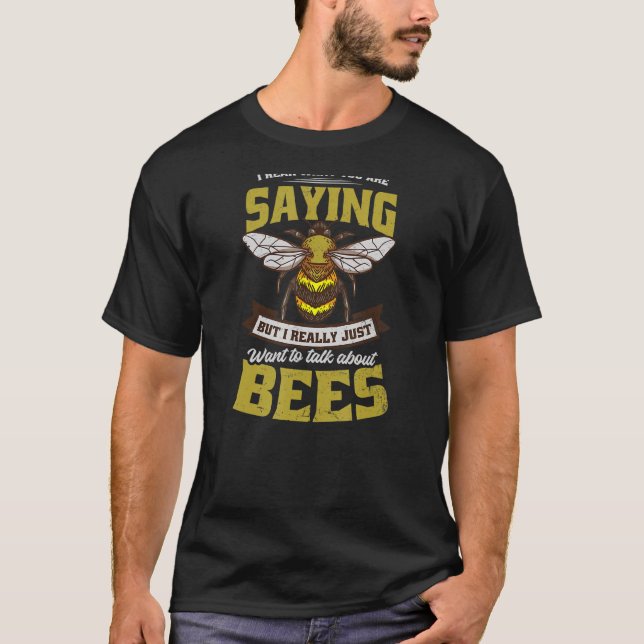 Just Want To Talk About Bees Beekeeper T-Shirt (Front)