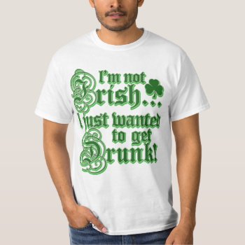 Just Wanted To Get Drunk T-shirt by Shamrockz at Zazzle