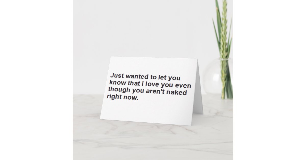 just wanted to let you know I love you Card | Zazzle