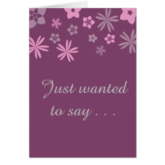 Just wanted to say . . . I love you. Cards