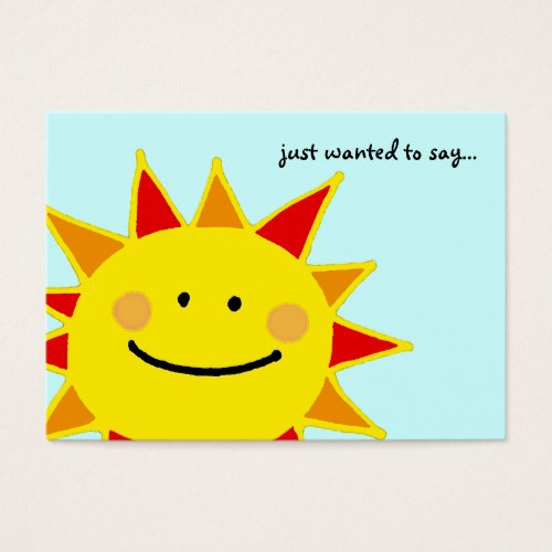 just wanted to say...(smiley sun) business card