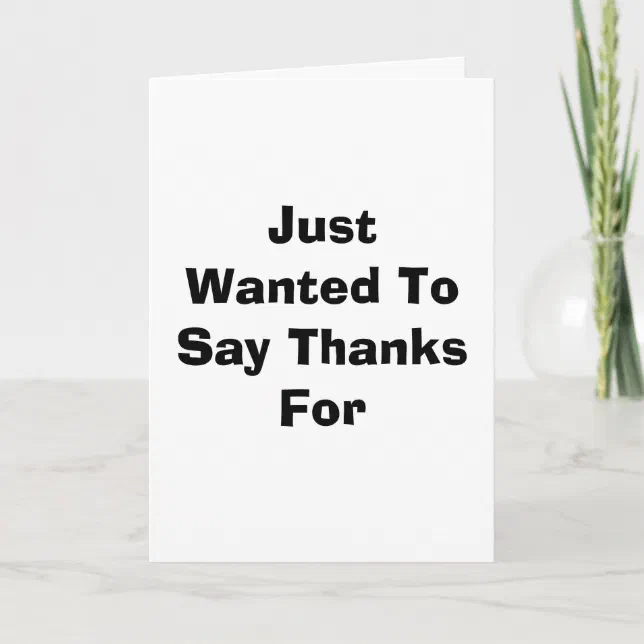 Just Wanted To Say Thanks For Thank You Card | Zazzle