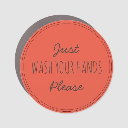 Just Wash your Hands Please  Stay home Car Magnet