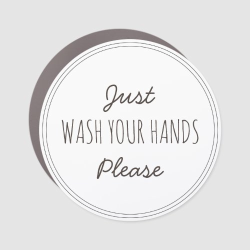 Just Wash your Hands Please  Stay home Car Magnet