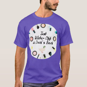 Just Water Off a Ducks Back Quote Drag Queen T-Shirt