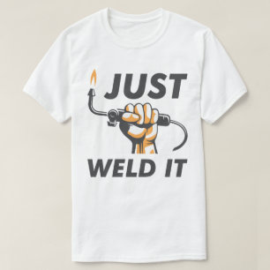 Just Weld It T-Shirt