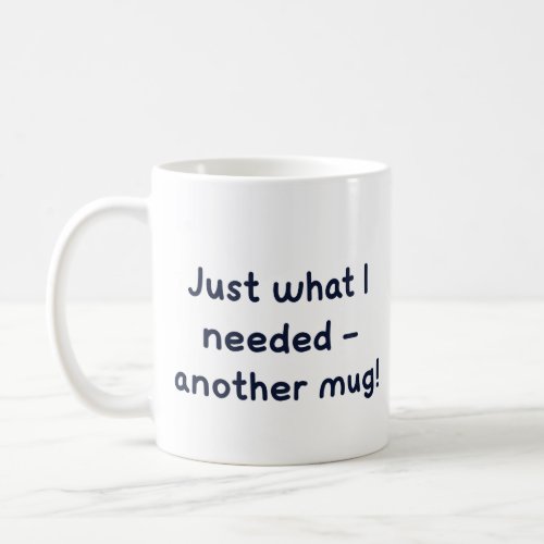 Just What I Needed _ Classic Mug 325 ml Coffee Mug