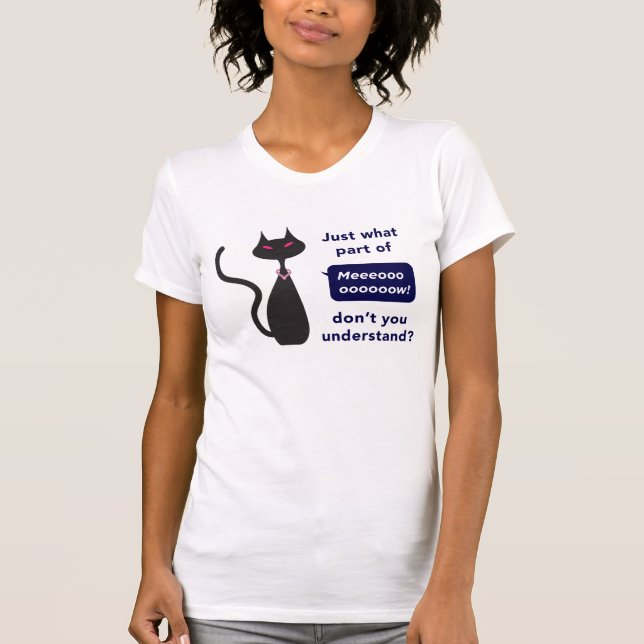 'Just what part of Meow don't you understand' Tee (Front)