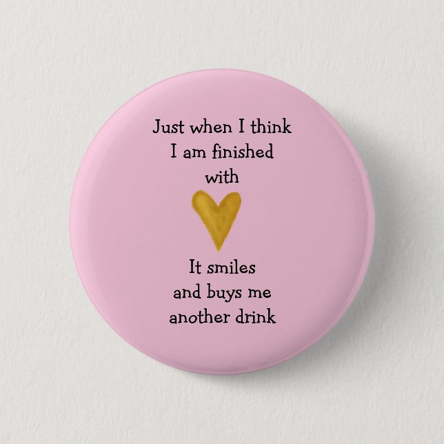 Just when I finished with love Button (Front)