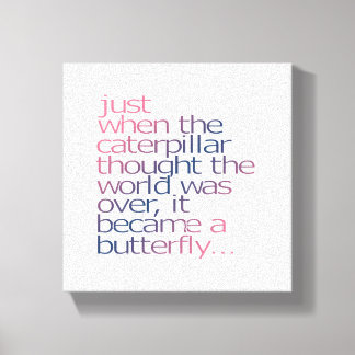 Just when the caterpillar thought... canvas print