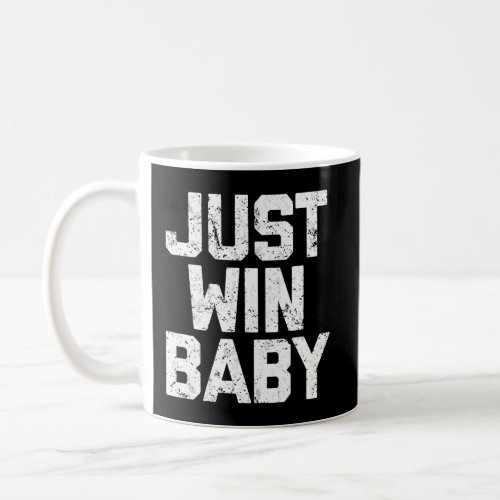 Just Win Baby Coffee Mug