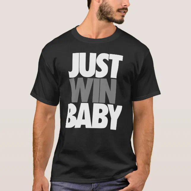 Just Win Baby TShirt Zazzle