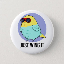 Just Wing It Funny Bird Pun Button