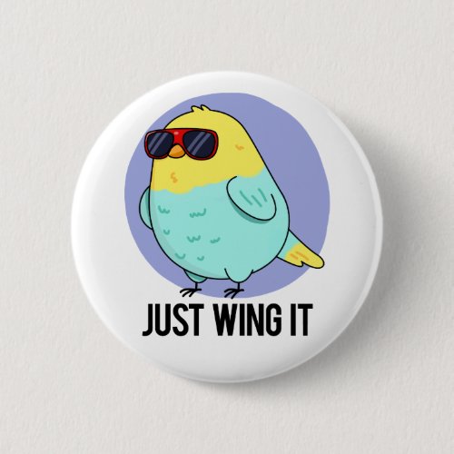 Just Wing It Funny Bird Pun  Button