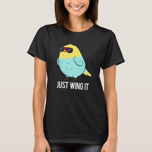 Just Wing It Funny Bird Pun Dark BG T-Shirt (Front)