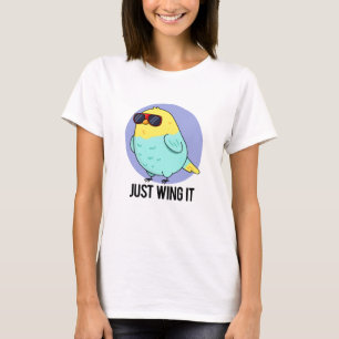Just Wing It Funny Bird Pun  T-Shirt