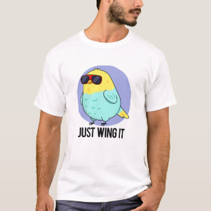 Just Wing It Funny Bird Pun T-Shirt