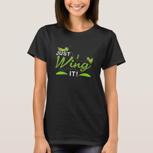 Just Wing it - Grasshopper Keep Trying Quote T-Shirt
