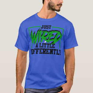 Just Wired A Little Differently Funny ADHD Awarene T-Shirt