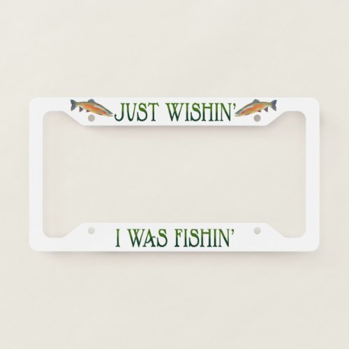 Just Wishin _ License Plate Frame