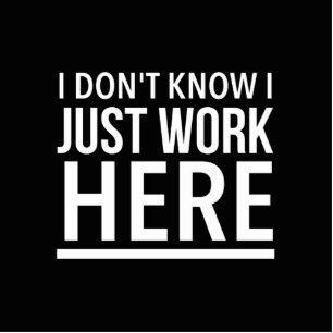 Just work here funny employee quotes cutout