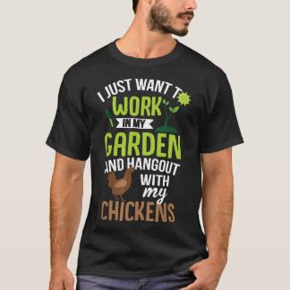 Just Work In My Garden And With Chickens T-Shirt