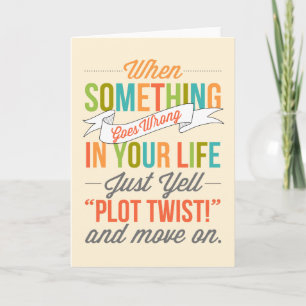 Just Yell "Plot Twist!" And Move On Card