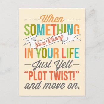 Just Yell "plot Twist!" And Move On Postcard by FoxAndNod at Zazzle
