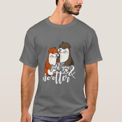 just you and no otter   T_Shirt