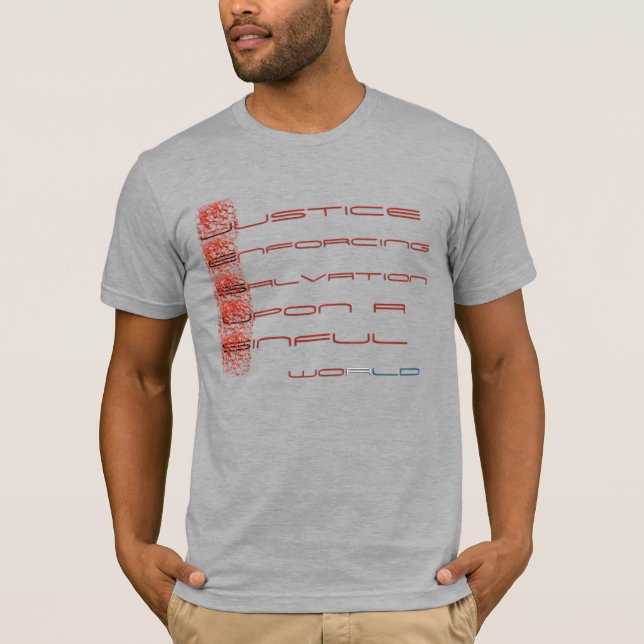 Justice Enforcing Salvation Upon a Sinful world T-Shirt (Front)