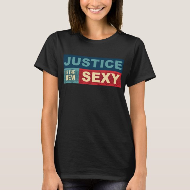 Justice is the New Sexy Tee (Front)