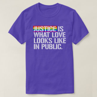 Justice is what love looks like in public T-Shirt