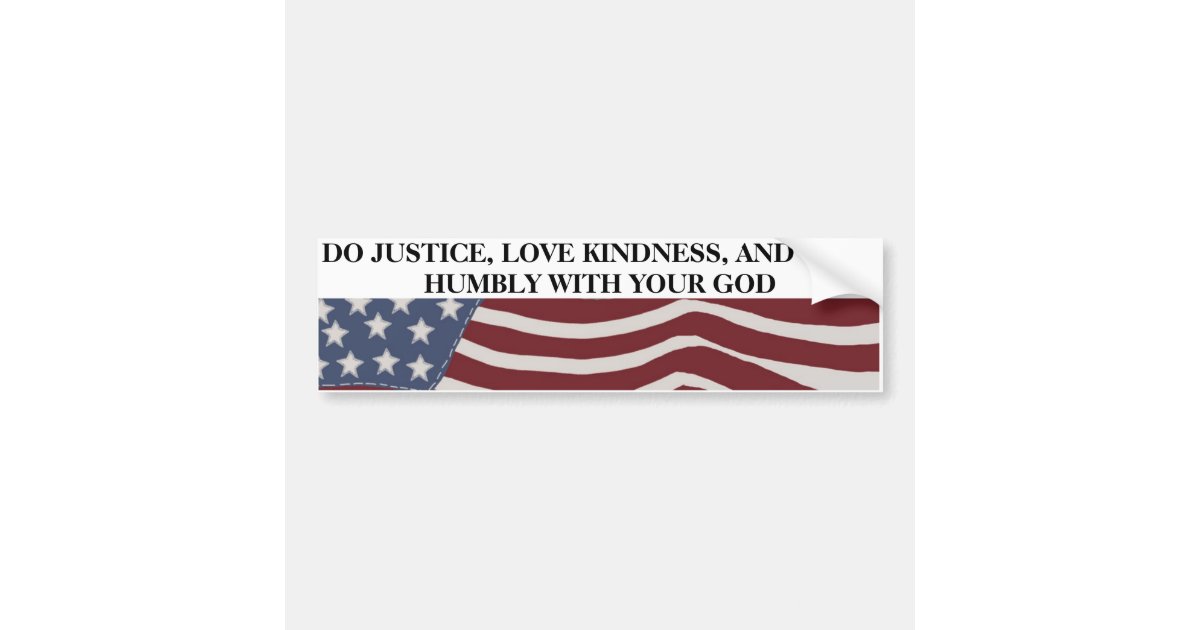Justice, Kindness, and Humility Bumper Sticker | Zazzle