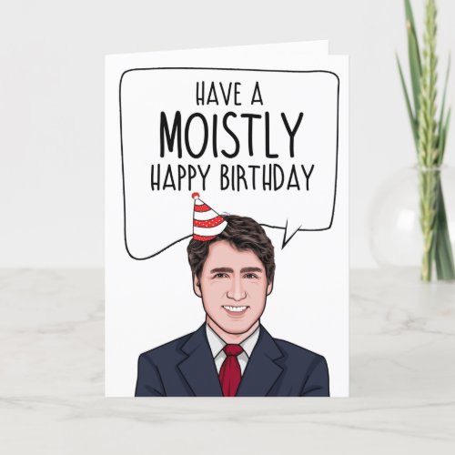 JUSTIN TRUDEAU Have a moist happy birthday Card