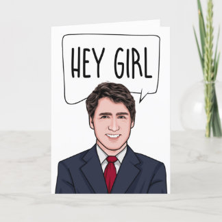 JUSTIN TRUDEAU: HEY GIRL CARD