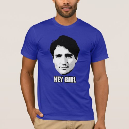 Justin Trudeau _ Hey Girl T_Shirt