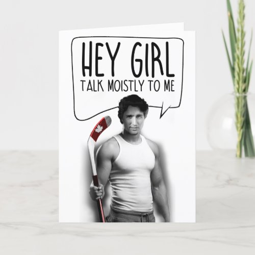 JUSTIN TRUDEAU Hey Girl Talk Moistly to me Card